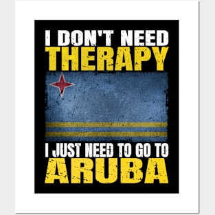 I Don't Need Therapy I Just Need To Go To Aruba Aruban Flag Posters and Art